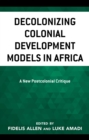 Image for Decolonizing colonial development models in Africa: a new postcolonial critique