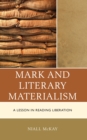 Image for Mark and literary materialism  : a lesson in reading liberation