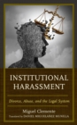 Image for Institutional harassment: divorce, abuse, and the legal system