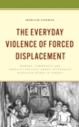 Image for The Everyday Violence of Forced Displacement: Memory, Community and Identity Politics Among Internally Displaced Kurds in Turkey