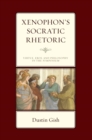 Image for Xenophon&#39;s Socratic Rhetoric: Virtue, Eros, and Philosophy in the Symposium