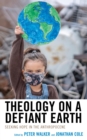 Image for Theology on a defiant Earth: seeking hope in the Anthropocene