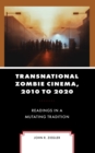 Image for Transnational zombie cinema, 2010 to 2020  : readings in a mutating tradition