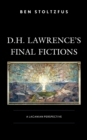 Image for D.H. Lawrence&#39;s final fictions: a Lacanian perspective