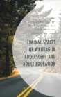 Image for Liminal Spaces of Writing in Adolescent and Adult Education