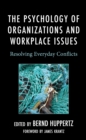 Image for The psychology of organizations and workplace issues  : resolving everyday conflicts