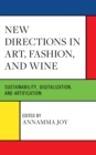 Image for New directions in art, fashion, and wine  : sustainability, digitalization, and artification