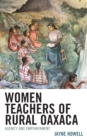 Image for Women teachers of rural Oaxaca  : agency and empowerment