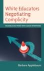 Image for White educators negotiating complicity  : roadblocks paved with good intentions