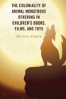 Image for The Coloniality of Animal Monstrous Othering in Children’s Books, Films, and Toys