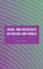 Image for Hegel and Heidegger on nature and world