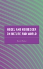 Image for Hegel and Heidegger on Nature and World