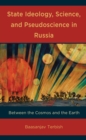 Image for State Ideology, Science, and Pseudoscience in Russia: Between the Cosmos and the Earth