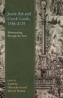 Image for Jesuit art and czech lands, 1556-1729  : missionizing through the arts