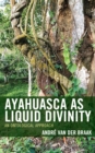 Image for Ayahuasca as liquid divinity  : an ontological approach