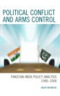 Image for Political Conflict and Arms Control: Pakistan-India Policy Analysis 1988-2008