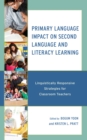 Image for Primary language impact on second language and literacy learning  : linguistically responsive strategies for classroom teachers
