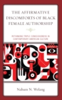 Image for The Affirmative Discomforts of Black Female Authorship: Rethinking Triple Consciousness in Contemporary American Culture