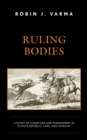 Image for Ruling bodies  : a study of coercion and punishment in Plato&#39;s Republic, Laws, and Gorgias