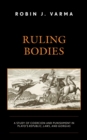 Image for Ruling Bodies: A Study of Coercion and Punishment in Plato&#39;s Republic, Laws, and Gorgias