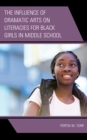 Image for The Influence of Dramatic Arts on Literacies for Black Girls in Middle School