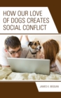 Image for How our love of dogs creates social conflict