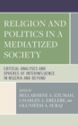 Image for Religion and politics in a mediated society  : critical analyses and spheres of interinfluence in Nigeria and beyond