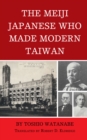 Image for The Meiji Japanese Who Made Modern Taiwan