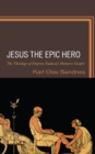 Image for Jesus the Epic Hero: The Theology of Empress Eudocia&#39;s Homeric Gospel