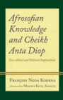 Image for Afrosofian Knowledge and Cheikh Anta Diop: Geo-Ethical and Political Implications