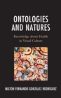 Image for Ontologies and natures  : knowledge about health in visual culture