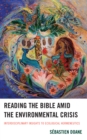 Image for Reading the Bible amid the environmental crisis  : interdisciplinary insights to ecological hermeneutics