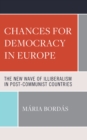 Image for Chances for Democracy in Europe: The New Wave of Illiberalism in Post-Communist Countries
