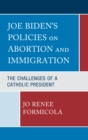 Image for Joe Biden’s Policies on Abortion and Immigration : The Challenges of a Catholic President