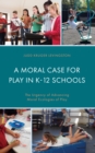 Image for A Moral Case for Play in K-12 Schools: The Urgency of Advancing Moral Ecologies of Play