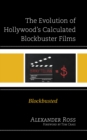 Image for The evolution of Hollywood&#39;s calculated blockbuster films  : blockbusted