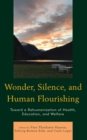 Image for Wonder, Silence, and Human Flourishing: Toward a Rehumanization of Health, Education, and Welfare