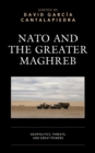 Image for NATO and the Greater Maghreb: Geopolitics, Threats, and Great Powers