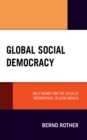 Image for Global social democracy  : Willy Brandt and the Socialist International in Latin America