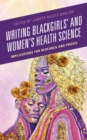Image for Writing Black girls&#39; and women&#39;s health science  : implications for research and praxis