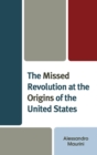 Image for The Missed Revolution at the Origins of United States