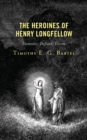 Image for The Heroines of Henry Longfellow: Domestic, Defiant, Divine