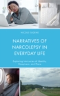 Image for Narratives of Narcolepsy in Everyday Life : Exploring Intricacies of Identity, Sleepiness, and Place