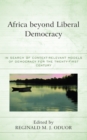 Image for Africa Beyond Liberal Democracy: In Search of Context-Relevant Models of Democracy for the Twenty-First Century