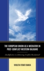 Image for The European Union as a Mediator in Post-Conflict Western Balkans: (In)effective in Achieving Conflict Resolution?