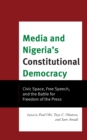 Image for Media and Nigeria&#39;s constitutional democracy  : civic space, free speech, and the battle for freedom of press