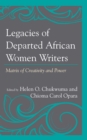 Image for Legacies of departed African women writers  : matrix of creativity and power