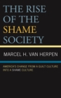Image for The Rise of the Shame Society: America&#39;s Change from a Guilt Culture Into a Shame Culture