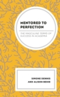 Image for Mentored to Perfection: The Masculine Terms of Success in Academia