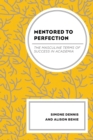 Image for Mentored to perfection  : the masculine terms of success in academia